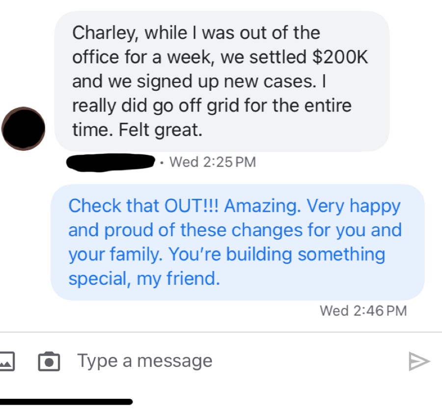 Text message: 'While I was out of the office for a week, we settled $200K and we signed up new cases. I really did go off grid.'